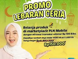Nikmati Diskon Tambah Daya Lewat Promo Lebaran Ceria, Hanya dengan Belanja 100 Ribu di Marketplace PLN Mobile