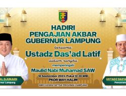 Peringatan Maulid Nabi, Ustadz Das’ad Latif Akan Memeriahkan Pengajian Akbar di PKOR Way Halim